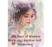 A Year to Work On Myself:365 Days of Shadow Work and Radical Self-Awakening: A brutally honest year of facing your darkness, breaking your patterns, and becoming whole.