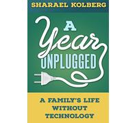 A Year Unplugged: A Family's Life Without Technology