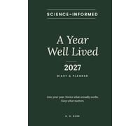A Year Well Lived - 2027: A Science-Informed Weekly Planner and Journal to Notice What Works and Keep What Matters