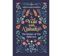 A Year with A'ishah (RA) : The Mother of the Believers
