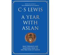 A Year With Aslan : Words of Wisdom and Reflection from the Chronicles of Narnia