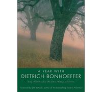A Year with Dietrich Bonhoeffer: Daily Meditations from His Letters, Writings, and Sermons