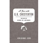 A Year with G. K. Chesterton: 365 Days of Wisdom, Wit, and Wonder (A 365-Day Devotional)