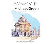 A Year With Michael Green: 365 reflections to challenge and inspire your faith
