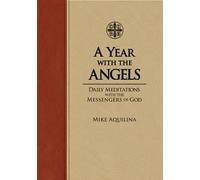 A Year with the Angels: Daily Meditations with the Messengers of God