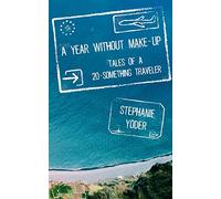 A Year Without Make-Up: Tales of a 20-Something Traveler