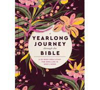 A Yearlong Journey Through the Bible : A 52-Week Bible Study for Dwelling in God's Word