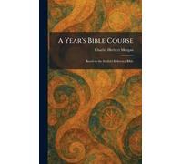 A Year's Bible Course: Based on the Scofield Reference Bible