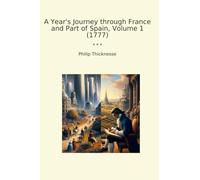 A Year's Journey through France and Part of Spain, Volume 1 (1777) (Classic Books)