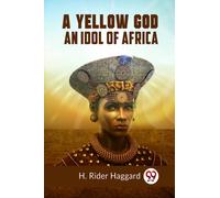A Yellow God AN IDOL OF AFRICA