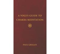 A Yogi s Guide to Chakra Meditation