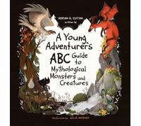 A Young Adventure's ABC Guide to Mythological Monsters and Creatures