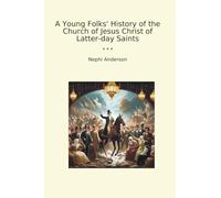 A Young Folks' History of the Church of Jesus Christ of Latter-day Saints (Classic Books)