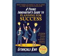 A Young Innovator's Guide to Planning for Success : Developing an Authentic Personal Narrative for Students, Educators, and Parents