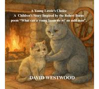 A Young Lassie’s Choice A Children’s Story Inspired by the Robert Burns poem “What can a young lassie do wi' an auld man”. (Robert Burns for children)