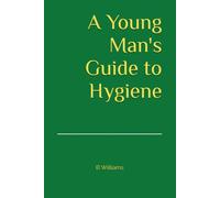 A Young Man's Guide to Hygiene