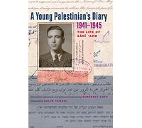 A Young Palestinian's Diary, 1941-1945: The Life of Sami 'Amr (Jamal and Rania Daniel Series in Contemporary History, Politics, Culture, and Religion of the Levant)