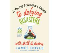 A Young Scientist's Guide to Defying Disasters with Skill & Daring: Includes 20 Experiments for the Sink, Bathtub and Backyard (Children's Activity)