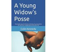 A Young Widow's Posse: Meaningful ways the friends and family of a young widow can help them navigate grief and life after loss