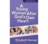 A Young Woman After God's Own Heart: A Teen's Guide to Friends, Faith, Family, and the Future