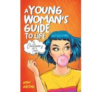 A Young Woman’s Guide to Life: A Cautionary Tale