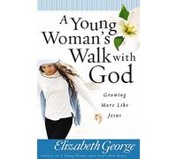 A Young Woman's Walk with God: Growing More Like Jesus