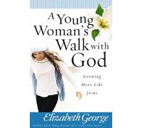 A Young Woman's Walk with God: Growing More Like Jesus