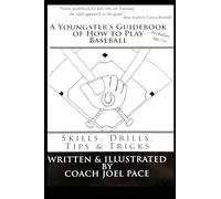 A Youngster's Guidebook of How to Play Baseball: Skills, Drills, Tips & Tricks: 1