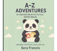A-Z Adventures An Alphabet Book for Curious ADHD Minds: Designed for Focus, Calm, and Joy