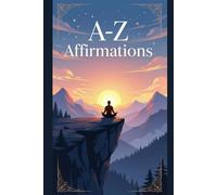 A-Z Affirmations: Daily affirmations, self-love journal, Positive, Self-help, reflection, Inspirational alphabet book, journal prompts, Mindfulness, ... clarity, gratitude, empowerment, trust