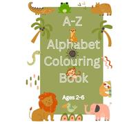 A-Z Alphabet Colouring Book: Colour your way into learning
