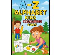 A-Z Alphabet Kids Colouring Book: Fun and Easy ABC Learning with Cute Animals: “Fun and Easy ABC Learning with Cute Animals, Objects, and Activities for Kids Ages 3-6”