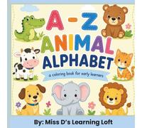 A-Z Animal Alphabet: A Coloring Book for Early Learners: A Fun Animal ABC Coloring Adventure for Toddlers, Preschoolers, Kindergarteners, and Early Learners