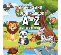 A-Z Animal Alphabet: Tracing and Coloring Book For Kids Ages 3-6: Learn How To Trace A-Z And Color Your Favorite Animals At The Same Time