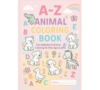 A - Z ANIMAL COLORING BOOK: fun Alphabet & Animal Coloring for kids Ages 4 - 12