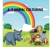 A - Z animal colouring for kids: Learn the alphabet through this cute animal colouring book, suitable for children