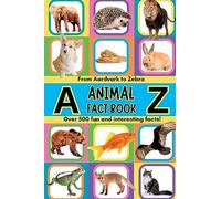 A-Z Animal Facts For Kids: Over 500 fun and interesting facts from aardvarks to zebras and everything in between! Includes pictures