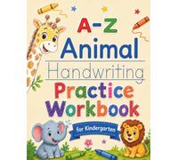 A-Z Animal Handwriting Practice Workbook for Kindergarten: Letter Tracing, Word Writing, Cute Animal Coloring Pages, and Fun Facts for Kids Ages 4-6