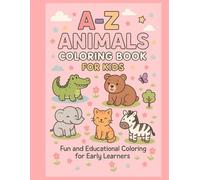 A-Z Animals Coloring Book for Kids: Fun and Educational Alphabet Coloring Pages Featuring Cute Animals from Alligator to Zebra: Perfect for Toddlers, ... 3-7 | Learn Letters and Animals the Fun Way!