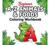 A-Z Animals & Foods Coloring Workbook: A Beginner Alphabet Learning Book with Cute Wildlife and Fruits for Kids Ages 3-5, Toddlers, and Preschoolers
