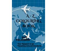 A - Z COLOURING BOOK: Your Passport to go Travelling Around the World (Right Handed Colouring Books)