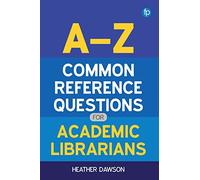 A-Z Common Reference Questions for Academic Librarians