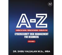 A-Z Cybersecurity Risk Management for Beginners: Building the Function, Making the Decisions, Earning the Trust - Volume One of The Risk Discipline (The Cybersecurity Risk Discipline)