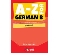 A-Z for German B Essential vocabulary organized by topic for IB Diploma: 6 (A-Z for IB Diploma)