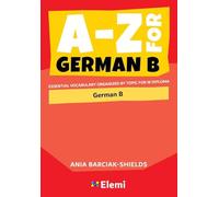 A-Z for German B: Essential Vocabulary Organized by Topic for IB Diploma (A-Z for IB Diploma)