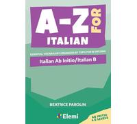 A-Z for Italian: Italian AB Initio/Italian B: Essential Vocabulary Organized by Topic for IB Diploma: Italian Ab Initio/Italian B Essential vocabulary ... for IB Diploma: Italian Ab Initio/Italian B