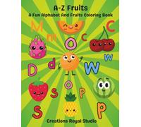 A-Z Fruits: A Fun Alphabet And Fruits Coloring Book