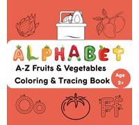 A-Z Fruits & Vegetables Coloring and Tracing Book: "Learn Letters with Fruits & Veggies | Learn Letters, Trace & Color Fun Objects | Perfect for ... Trace and Color Series for Kids Ages 2+)