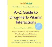 A-Z Guide to Drug-Herb-Vitamin Interactions: Improve Your Health and Avoid Side Effects When Using Common Medications and Natural Supplements Together by Alan R. Gaby (February 28, 2006) Paperback