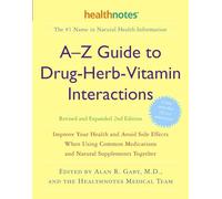 A-Z Guide to Drug-Herb-Vitamin Interactions: Improve Your Health and Avoid Side Effects When Using Common Medications and Natural Supplements Together